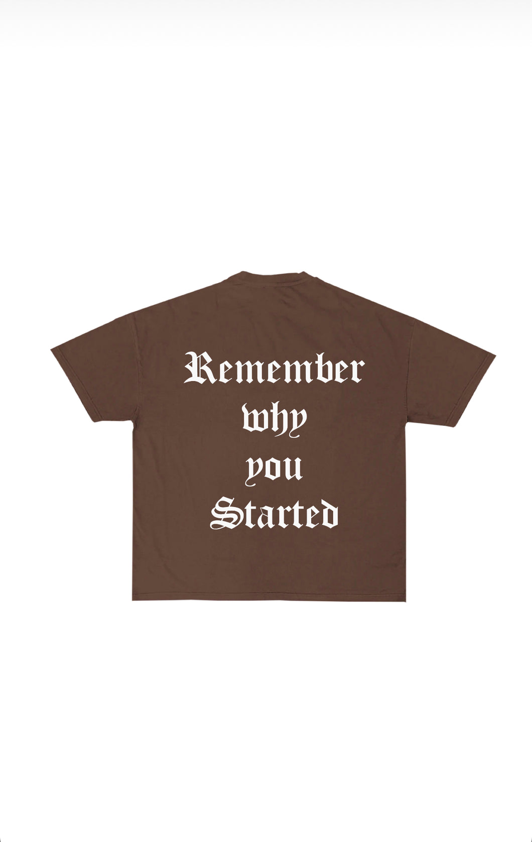 Remember why you started - Chocolate Brown Tee