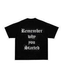Load image into Gallery viewer, Remember why you started - 9oz tee