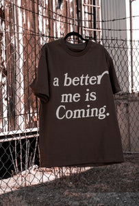 A better me is Coming - Brown tee